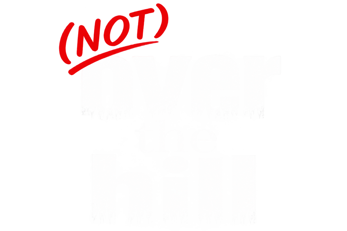 (Not) Over The Hill Podcast